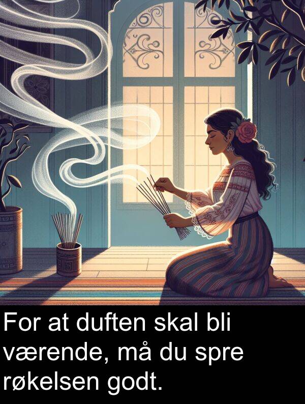 duften: For at duften skal bli værende, må du spre røkelsen godt.
