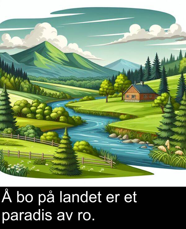 paradis: Å bo på landet er et paradis av ro.