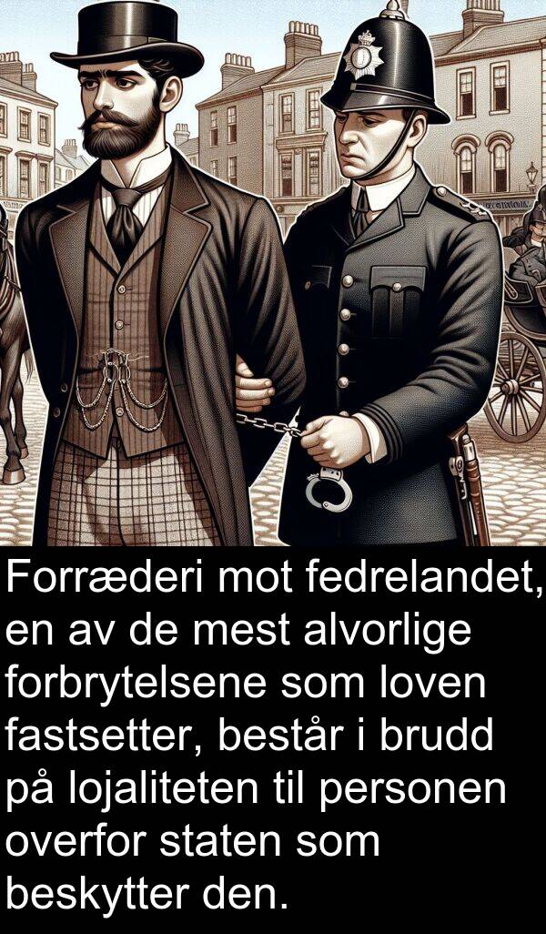 overfor: Forræderi mot fedrelandet, en av de mest alvorlige forbrytelsene som loven fastsetter, består i brudd på lojaliteten til personen overfor staten som beskytter den.