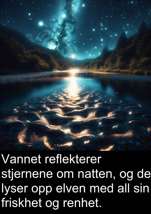 stjernene: Vannet reflekterer stjernene om natten, og de lyser opp elven med all sin friskhet og renhet.