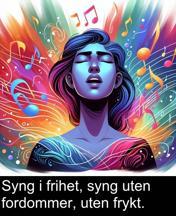 fordommer: Syng i frihet, syng uten fordommer, uten frykt.