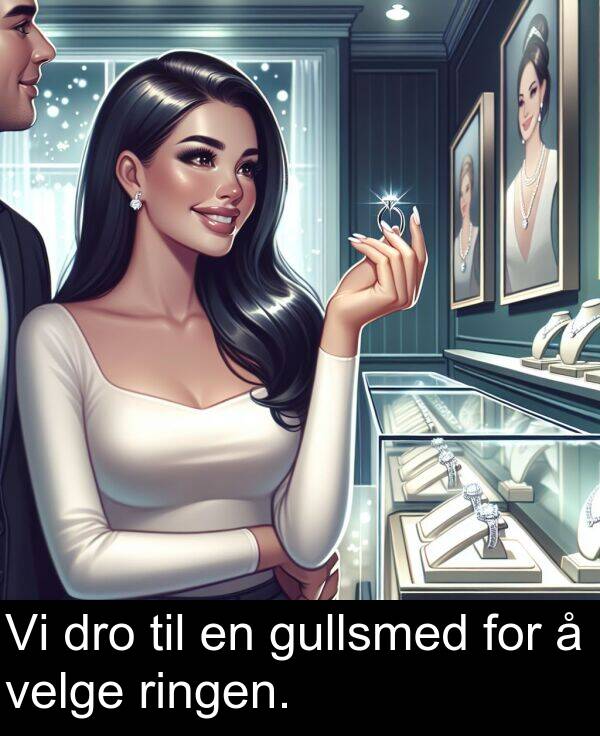 velge: Vi dro til en gullsmed for å velge ringen.