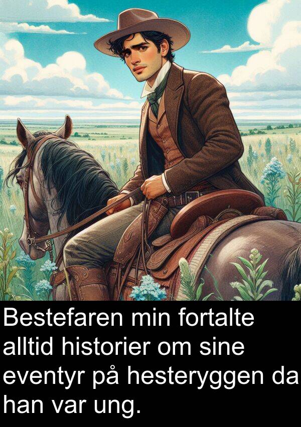 ung: Bestefaren min fortalte alltid historier om sine eventyr på hesteryggen da han var ung.