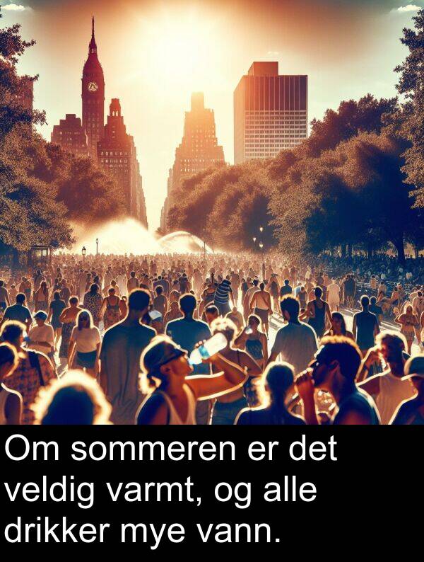 drikker: Om sommeren er det veldig varmt, og alle drikker mye vann.