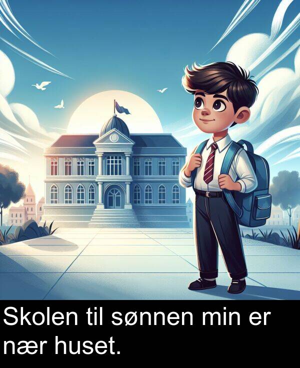 min: Skolen til sønnen min er nær huset.