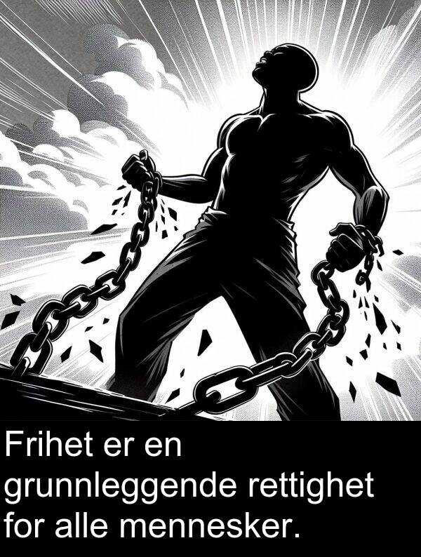 grunnleggende: Frihet er en grunnleggende rettighet for alle mennesker.