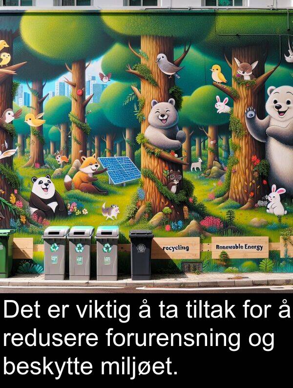 beskytte: Det er viktig å ta tiltak for å redusere forurensning og beskytte miljøet.