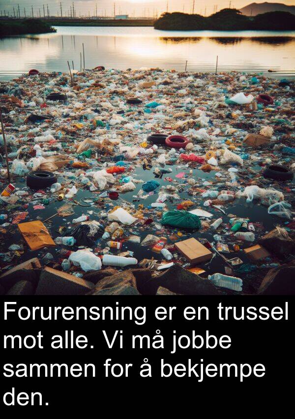 bekjempe: Forurensning er en trussel mot alle. Vi må jobbe sammen for å bekjempe den.