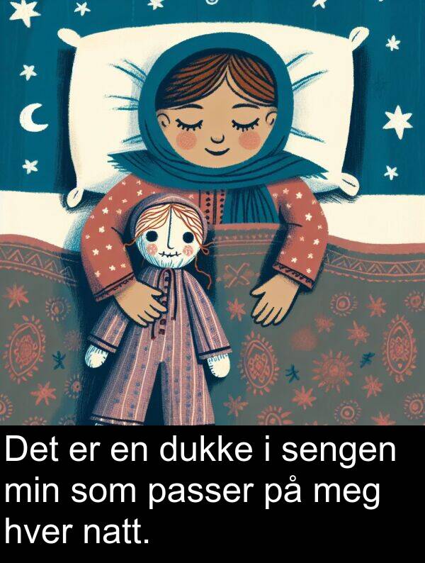 hver: Det er en dukke i sengen min som passer på meg hver natt.