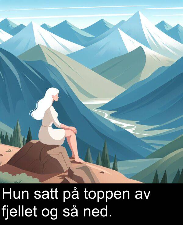 satt: Hun satt på toppen av fjellet og så ned.