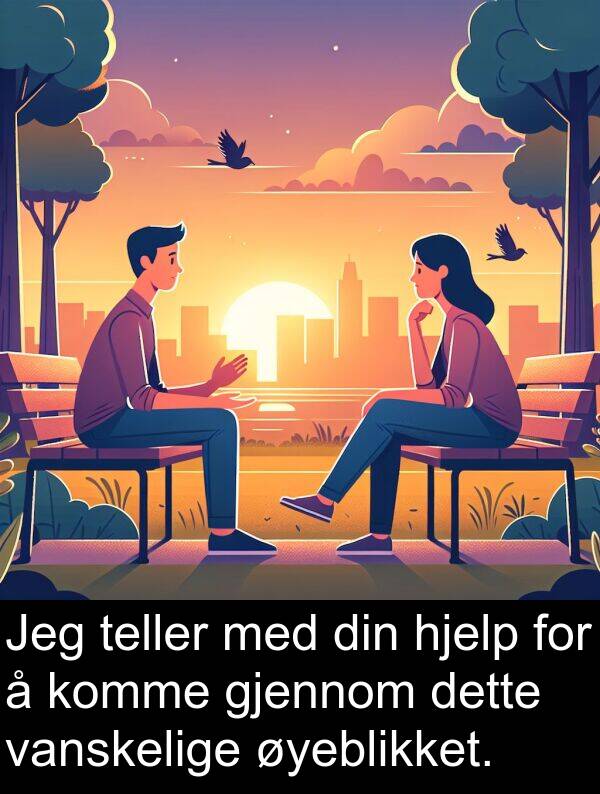 din: Jeg teller med din hjelp for å komme gjennom dette vanskelige øyeblikket.