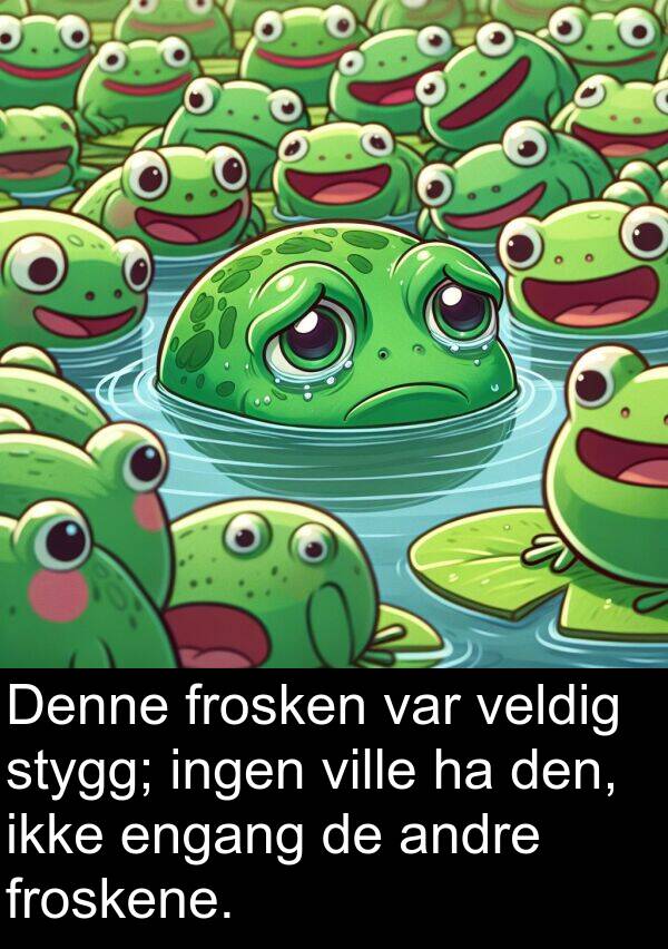 froskene: Denne frosken var veldig stygg; ingen ville ha den, ikke engang de andre froskene.