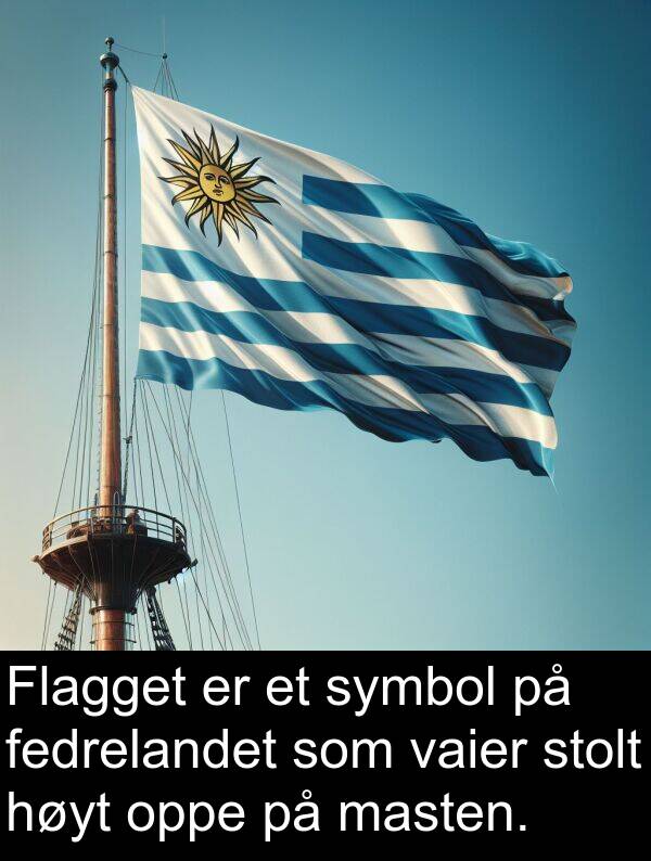 oppe: Flagget er et symbol på fedrelandet som vaier stolt høyt oppe på masten.