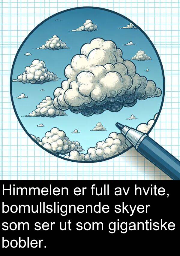 hvite: Himmelen er full av hvite, bomullslignende skyer som ser ut som gigantiske bobler.