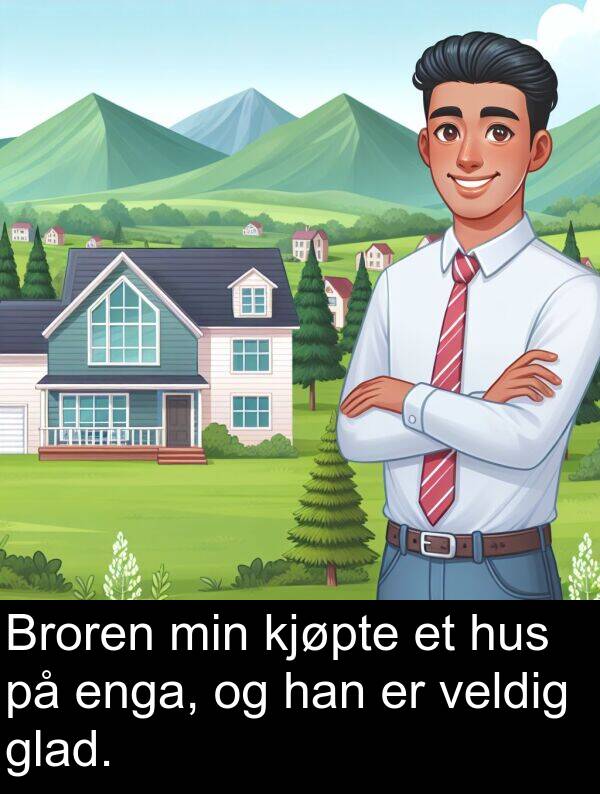 glad: Broren min kjøpte et hus på enga, og han er veldig glad.