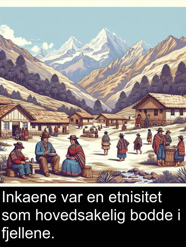 fjellene: Inkaene var en etnisitet som hovedsakelig bodde i fjellene.