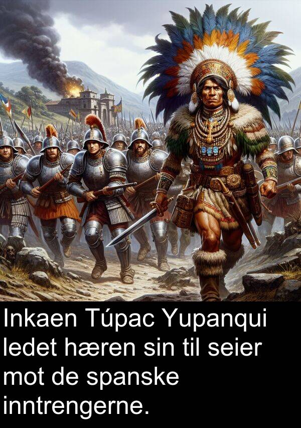 spanske: Inkaen Túpac Yupanqui ledet hæren sin til seier mot de spanske inntrengerne.