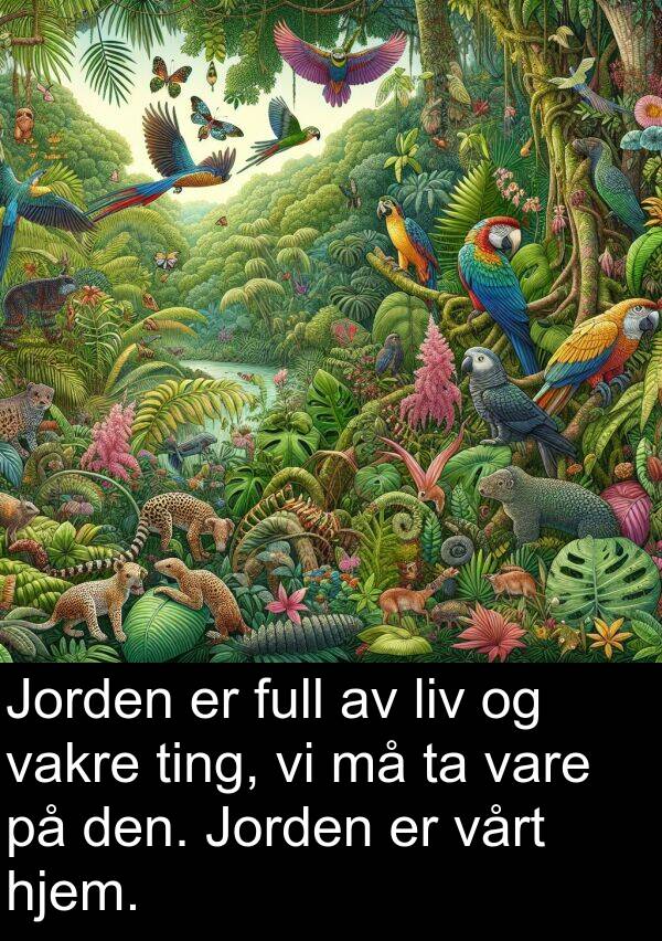 vakre: Jorden er full av liv og vakre ting, vi må ta vare på den. Jorden er vårt hjem.