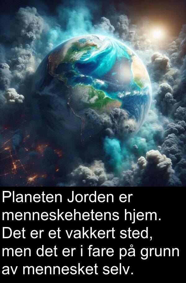 vakkert: Planeten Jorden er menneskehetens hjem. Det er et vakkert sted, men det er i fare på grunn av mennesket selv.