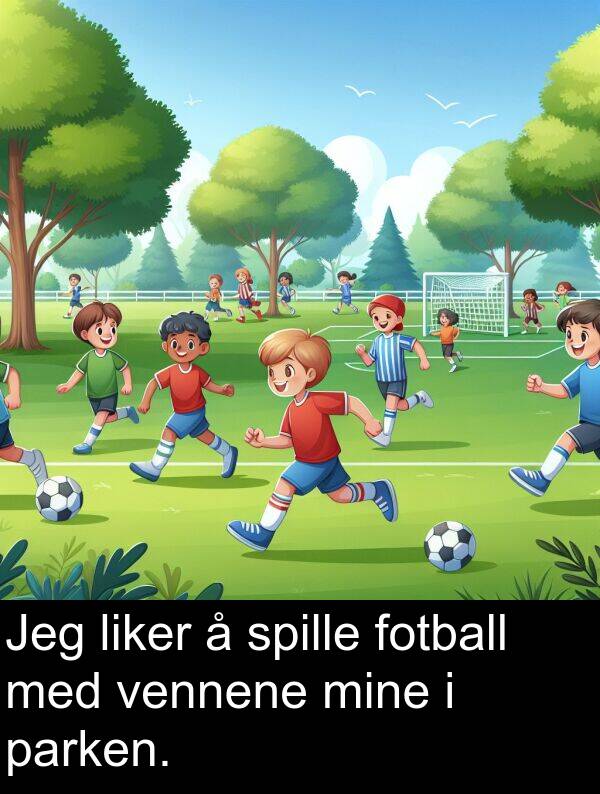 parken: Jeg liker å spille fotball med vennene mine i parken.