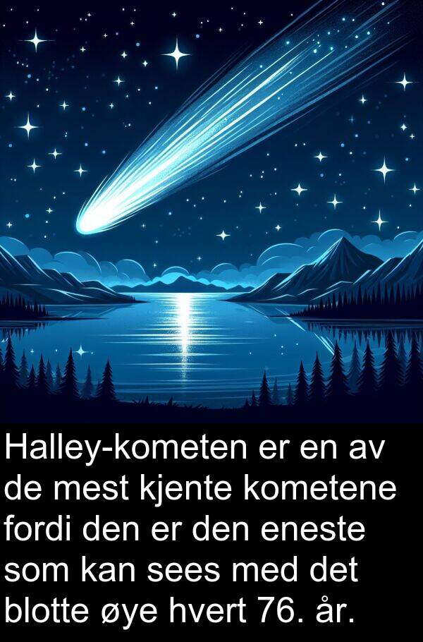 hvert: Halley-kometen er en av de mest kjente kometene fordi den er den eneste som kan sees med det blotte øye hvert 76. år.