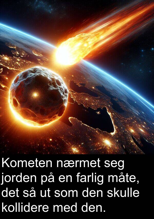 farlig: Kometen nærmet seg jorden på en farlig måte, det så ut som den skulle kollidere med den.