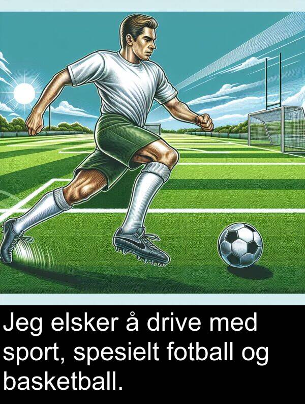 drive: Jeg elsker å drive med sport, spesielt fotball og basketball.