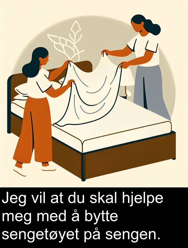 sengen: Jeg vil at du skal hjelpe meg med å bytte sengetøyet på sengen.