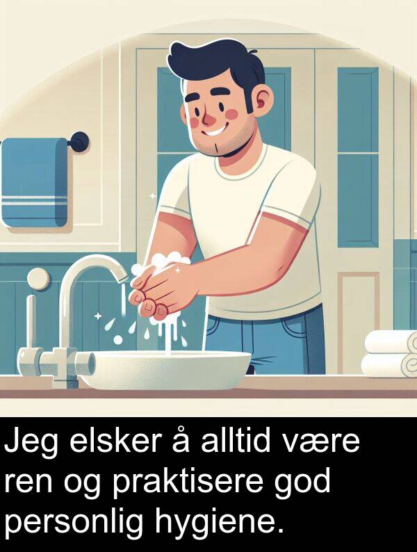 ren: Jeg elsker å alltid være ren og praktisere god personlig hygiene.