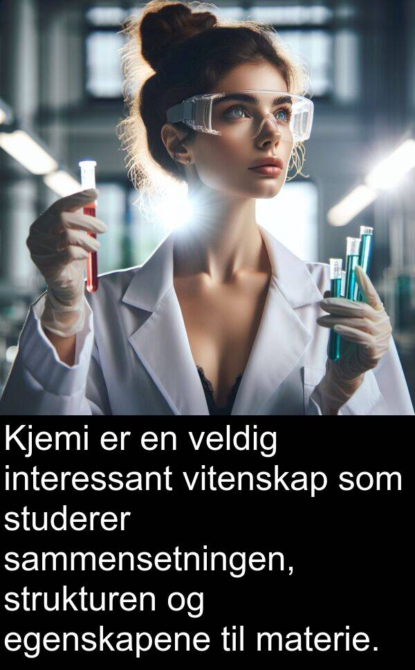 interessant: Kjemi er en veldig interessant vitenskap som studerer sammensetningen, strukturen og egenskapene til materie.