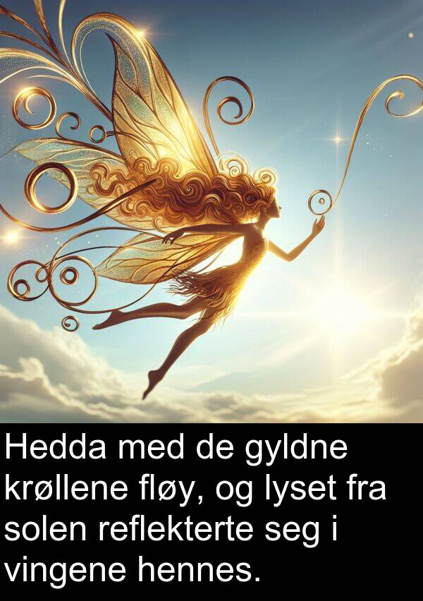 fløy: Hedda med de gyldne krøllene fløy, og lyset fra solen reflekterte seg i vingene hennes.