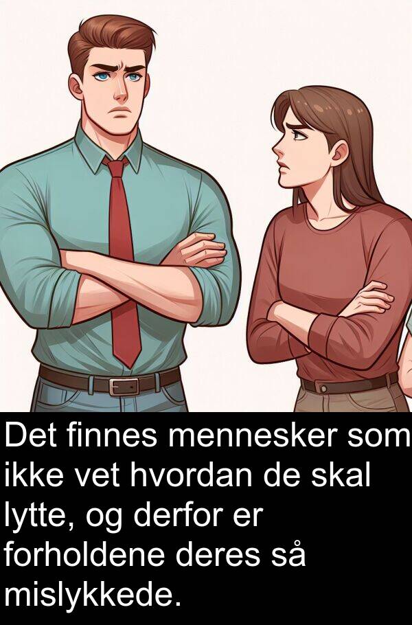 forholdene: Det finnes mennesker som ikke vet hvordan de skal lytte, og derfor er forholdene deres så mislykkede.