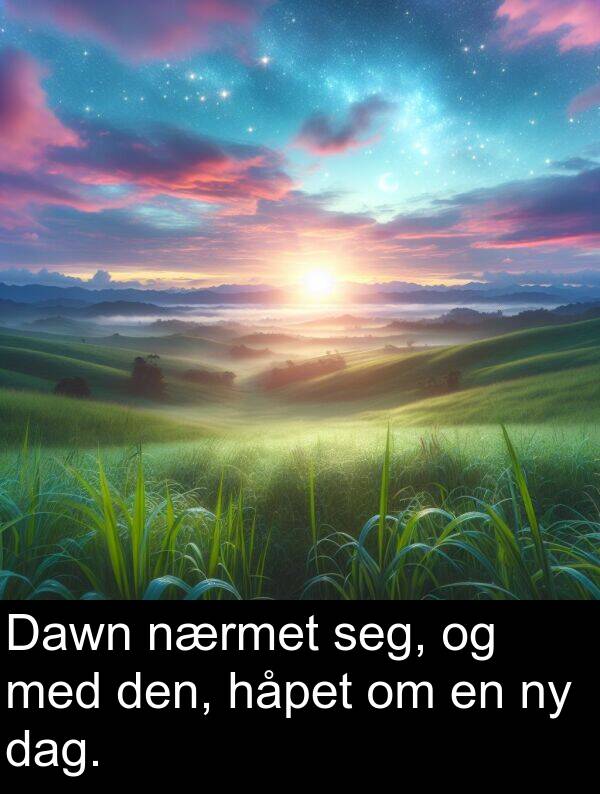 dag: Dawn nærmet seg, og med den, håpet om en ny dag.