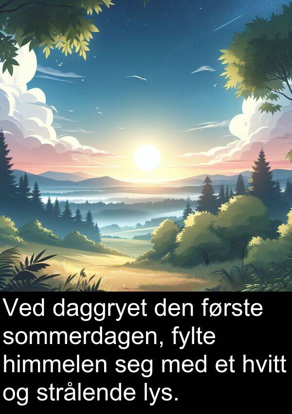 hvitt: Ved daggryet den første sommerdagen, fylte himmelen seg med et hvitt og strålende lys.