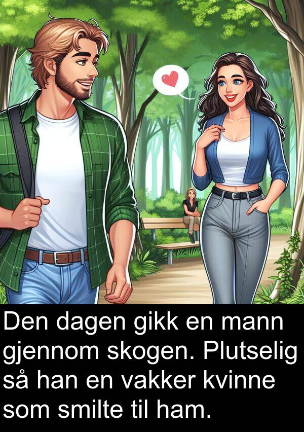 skogen: Den dagen gikk en mann gjennom skogen. Plutselig så han en vakker kvinne som smilte til ham.