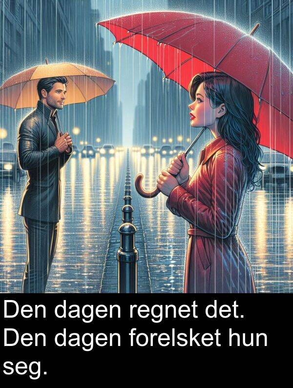 regnet: Den dagen regnet det. Den dagen forelsket hun seg.