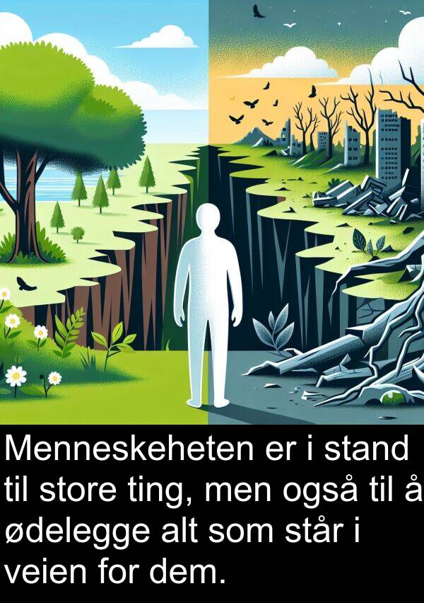 også: Menneskeheten er i stand til store ting, men også til å ødelegge alt som står i veien for dem.