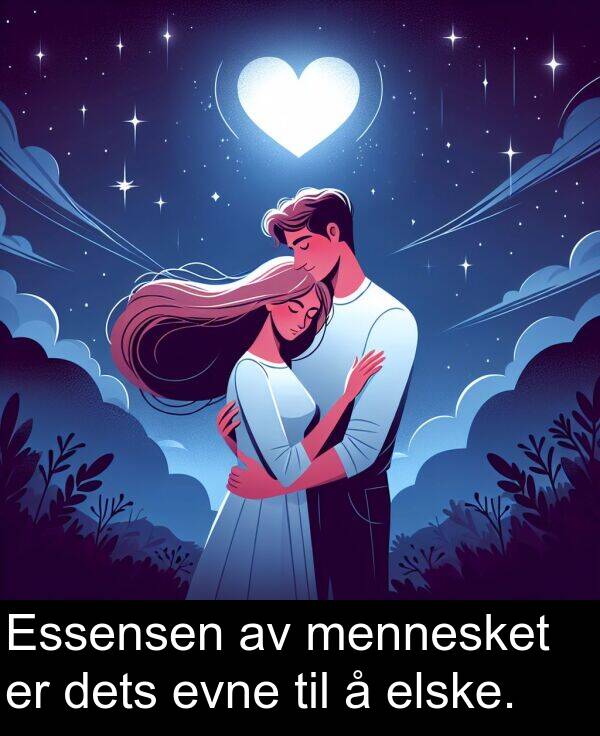 dets: Essensen av mennesket er dets evne til å elske.