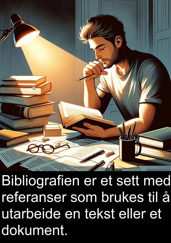 utarbeide: Bibliografien er et sett med referanser som brukes til å utarbeide en tekst eller et dokument.