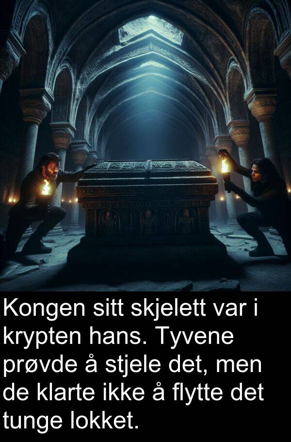 flytte: Kongen sitt skjelett var i krypten hans. Tyvene prøvde å stjele det, men de klarte ikke å flytte det tunge lokket.