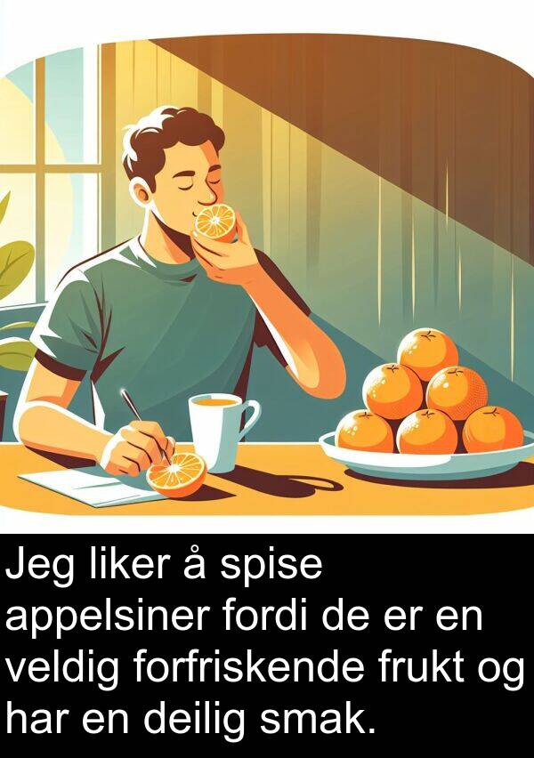 deilig: Jeg liker å spise appelsiner fordi de er en veldig forfriskende frukt og har en deilig smak.
