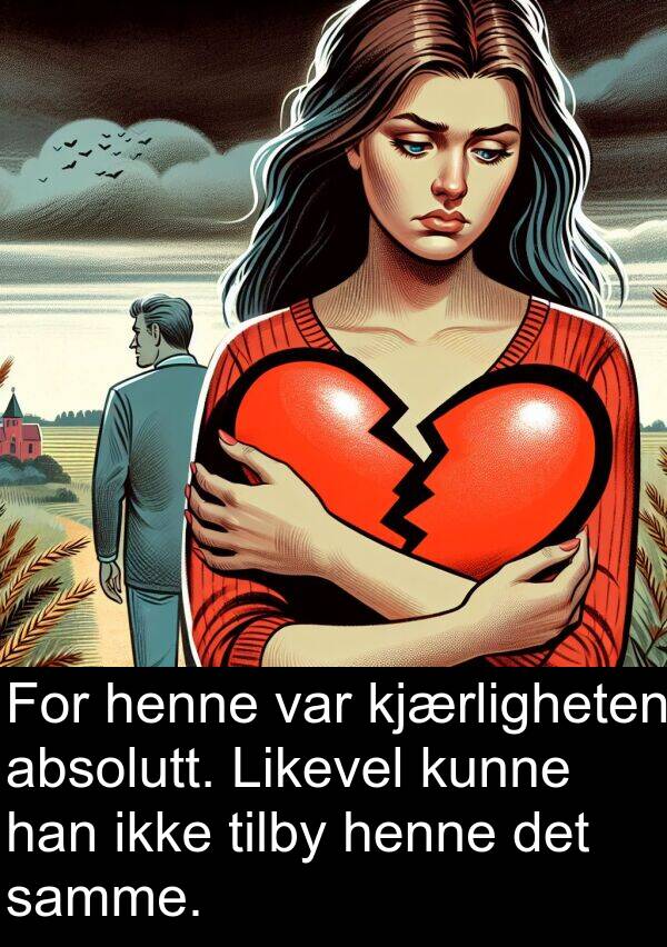 kjærligheten: For henne var kjærligheten absolutt. Likevel kunne han ikke tilby henne det samme.