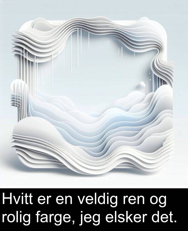 farge: Hvitt er en veldig ren og rolig farge, jeg elsker det.