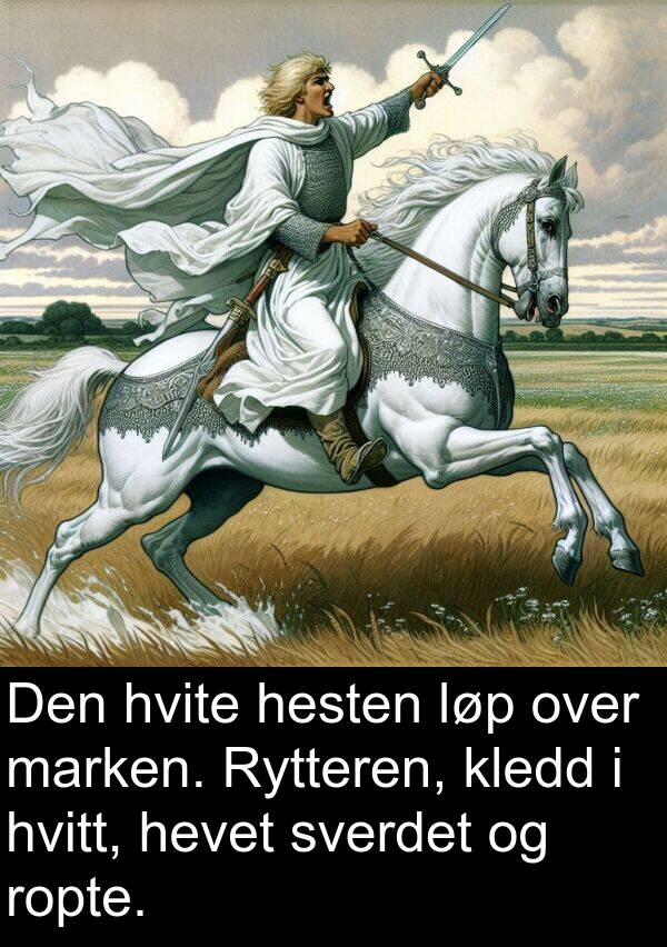 hvite: Den hvite hesten løp over marken. Rytteren, kledd i hvitt, hevet sverdet og ropte.