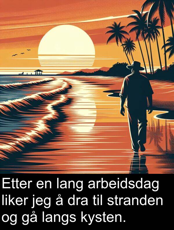 dra: Etter en lang arbeidsdag liker jeg å dra til stranden og gå langs kysten.