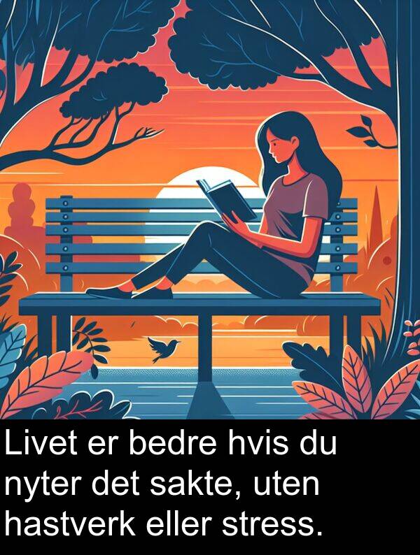 hvis: Livet er bedre hvis du nyter det sakte, uten hastverk eller stress.