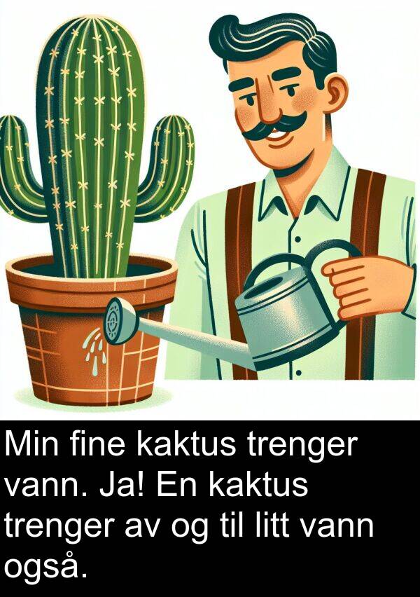 også: Min fine kaktus trenger vann. Ja! En kaktus trenger av og til litt vann også.