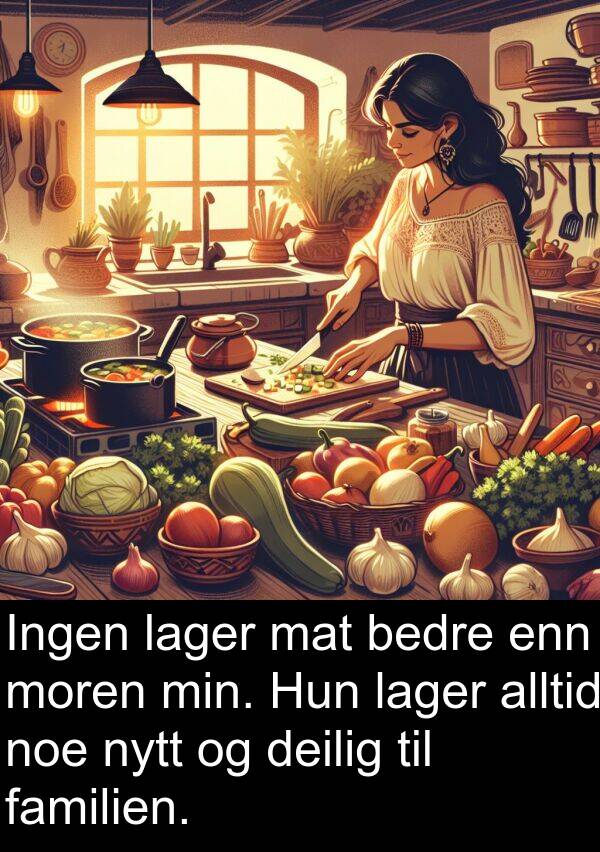 familien: Ingen lager mat bedre enn moren min. Hun lager alltid noe nytt og deilig til familien.