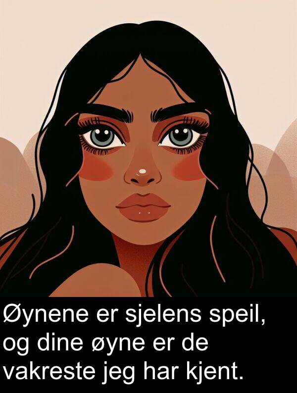 vakreste: Øynene er sjelens speil, og dine øyne er de vakreste jeg har kjent.