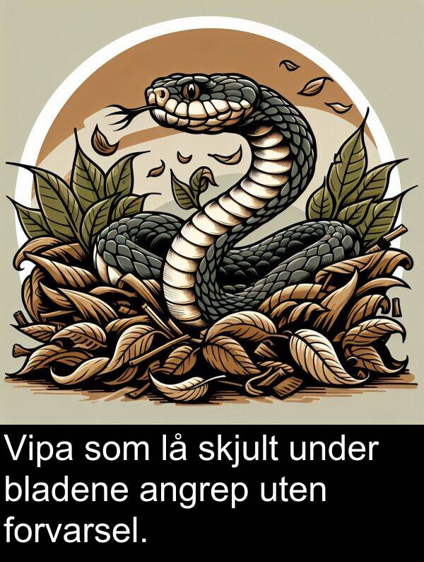skjult: Vipa som lå skjult under bladene angrep uten forvarsel.